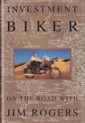 Investment Biker: On the Road with Jim Rogers Rogers, Jim