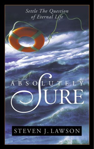 Absolutely Sure: Settle the Question of Eternal Life [Paperback] Lawson, Steven J. J.