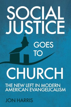 Social Justice Goes To Church: The New Left in Modern American Evangelicalism [Paperback] Harris, Jon