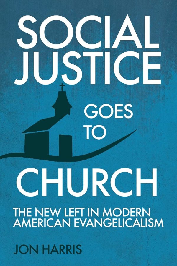 Social Justice Goes To Church: The New Left in Modern American Evangelicalism [Paperback] Harris, Jon