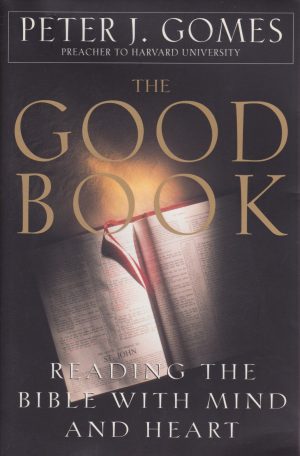 The Good Book: Reading the Bible With Mind and Heart Gomes, Peter J