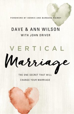 Vertical Marriage: The One Secret That Will Change Your Marriage Wilson, Dave; Wilson, Ann; Driver, John and Dennis and Barbara Rainey
