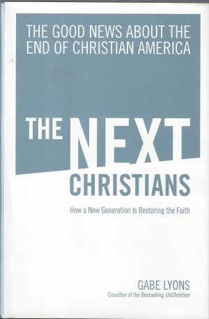 The Next Christians: The Good News About the End of Christian America Lyons, Gabe