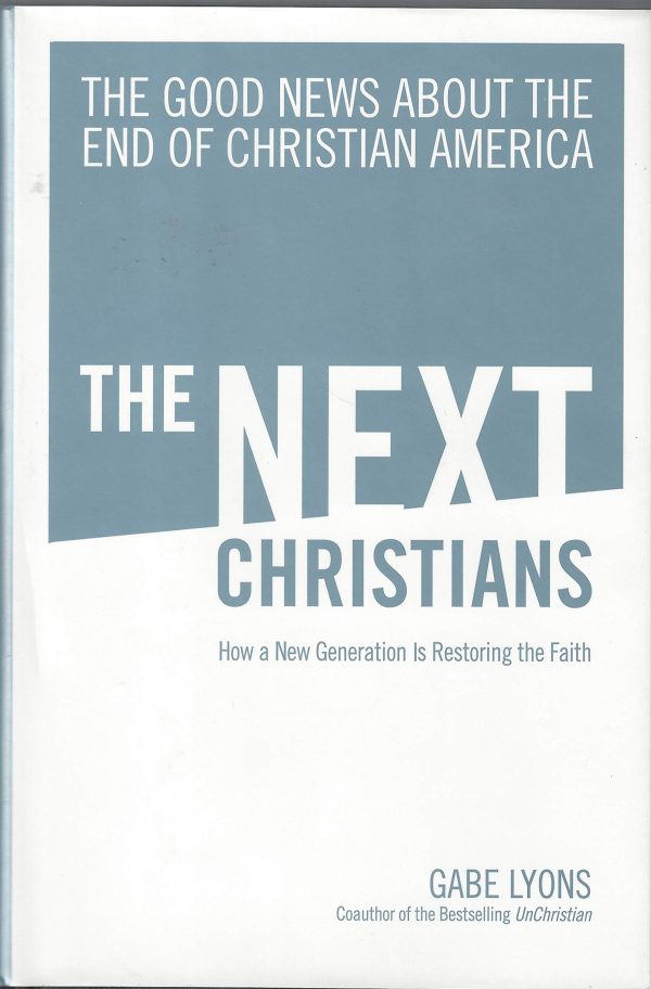 The Next Christians: The Good News About the End of Christian America Lyons, Gabe