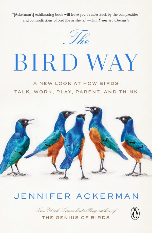 The Bird Way: A New Look at How Birds Talk, Work, Play, Parent, and Think [Paperback] Ackerman, Jennifer