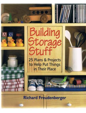 Building Storage Stuff: 25 Plans & Projects to Help Put Things in Their Place Freudenberger, Richard
