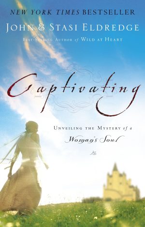 Captivating: Unveiling The Mystery Of A Woman's Soul Eldredge, John and Eldredge, Stasi