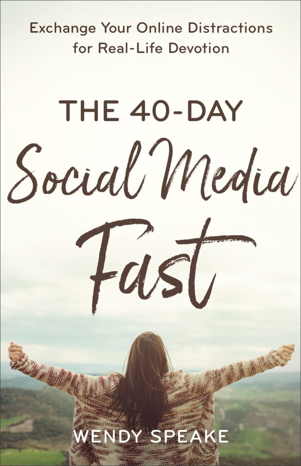 The 40-Day Social Media Fast: Exchange Your Online Distractions for Real-Life Devotion [Paperback] Wendy Speake and Whittle, Lisa