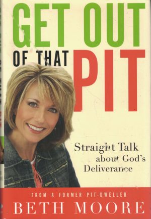 Get Out of That Pit: Straight Talk about God's Deliverance Moore, Beth