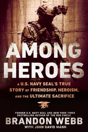 Among Heroes: A U.S. Navy SEAL's True Story of Friendship, Heroism, and the Ultimate Sacrifice [hardcover] Webb, Brandon and Mann, John David