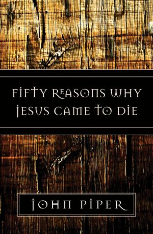 Fifty Reasons Why Jesus Came to Die [Paperback] Piper, John