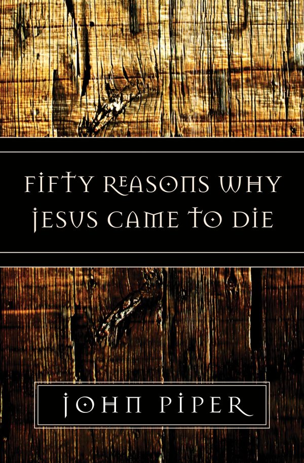 Fifty Reasons Why Jesus Came to Die [Paperback] Piper, John
