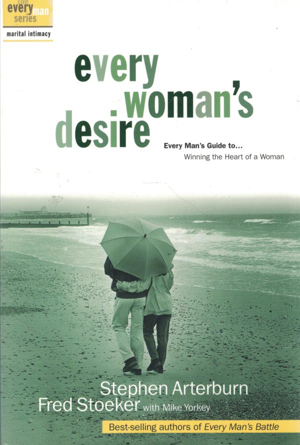 Every Woman's Desire: Every Man's Guide to...Winning the Heart of a Woman Stephen Arterburn; Fred Stoeker and Mike Yorkey