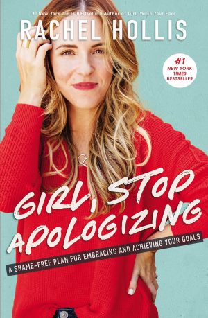 Girl, Stop Apologizing: A Shame-Free Plan for Embracing and Achieving Your Goals Hollis, Rachel