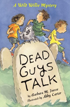 Dead Guys Talk: A Wild Willie Mystery Joosse, Barbara and Carter, Abby