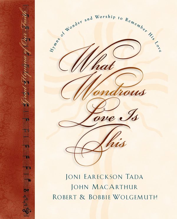 What Wondrous Love Is This: Hymns of Wonder and Worship to Remember His Love [Hardcover] Joni Eareckson Tada