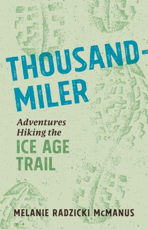 Thousand-Miler: Adventures Hiking the Ice Age Trail [Paperback] McManus, Melanie Radzicki