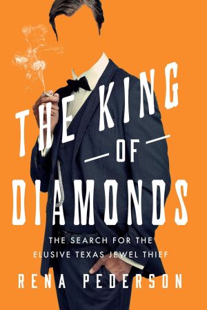 The King of Diamonds: The Search for the Elusive Texas Jewel Thief [Hardcover] Pederson, Rena