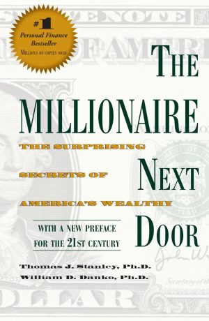 The Millionaire Next Door: The Surprising Secrets of America's Wealthy [Paperback] Thomas J. Stanley and William D. Danko