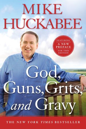 God, Guns, Grits, and Gravy Huckabee, Mike