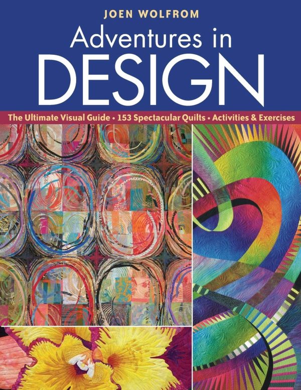 Adventures in Design: Ultimate Visual Guide, 153 Spectacular Quilts, Activities & Exercises [Paperback] Wolfrom, Joen