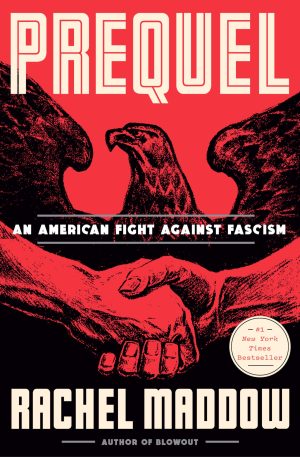 Prequel: An American Fight Against Fascism [Hardcover] Maddow, Rachel