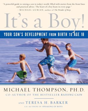 It's a Boy!: Your Son's Development from Birth to Age 18 [Paperback] Thompson PhD, Michael and Barker, Teresa