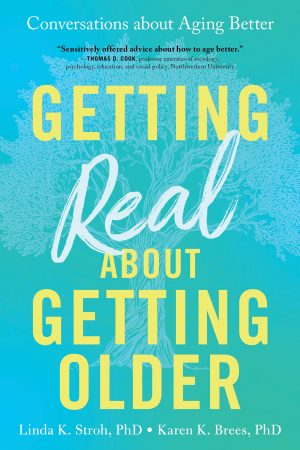 Getting Real about Getting Older: Conversations about Aging Better [Paperback] Stroh PhD, Linda K. and Brees PhD, Karen K.
