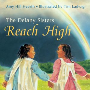 The Delany Sisters Reach High [Paperback] Hearth, Amy Hill and Ladwig, Tim