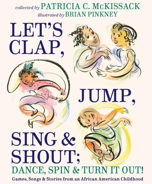 Let's Clap, Jump, Sing & Shout; Dance, Spin & Turn It Out!: Games, Songs, and Stories from an African American Childhood [Hardcover] McKissack, Patricia C. and Pinkney, Brian
