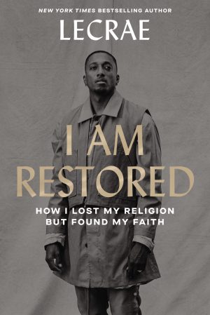 I Am Restored: How I Lost My Religion but Found My Faith [Hardcover] Moore, Lecrae