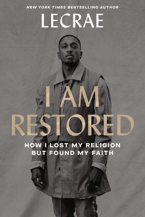 I Am Restored: How I Lost My Religion but Found My Faith [Hardcover] Moore, Lecrae