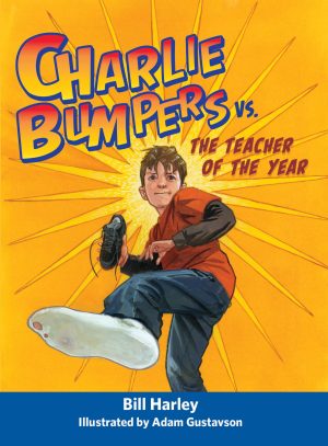 Charlie Bumpers vs. the Teacher of the Year [Hardcover] Harley, Bill and Gustavson, Adam
