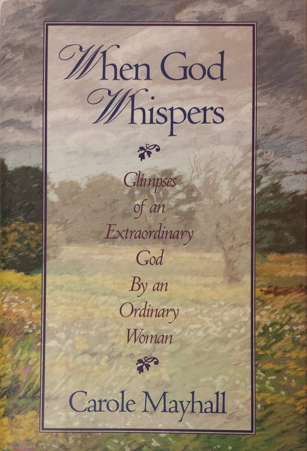 When God Whispers: Glimpses of an Extraordinary God by an Ordinary Woman Mayhall, Carole