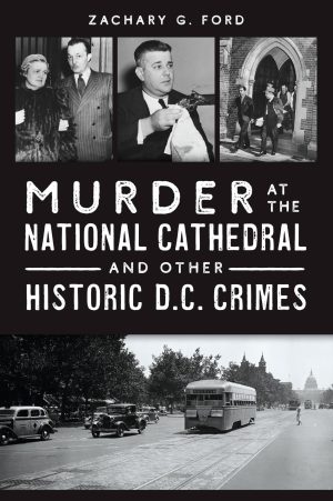 Murder at the National Cathedral and Other Historic D.C. Crimes (True Crime) [hardcover] Ford, Zachary G.