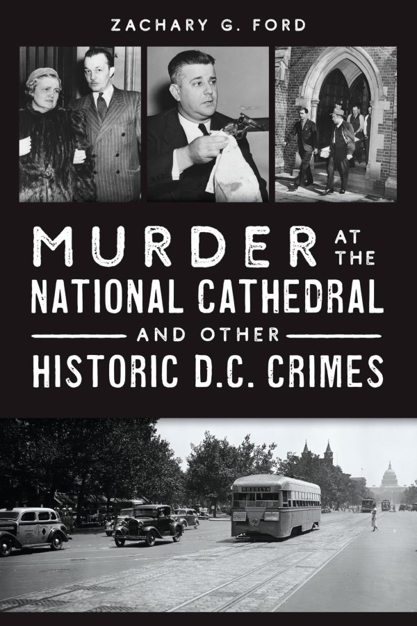 Murder at the National Cathedral and Other Historic D.C. Crimes (True Crime) [hardcover] Ford, Zachary G.