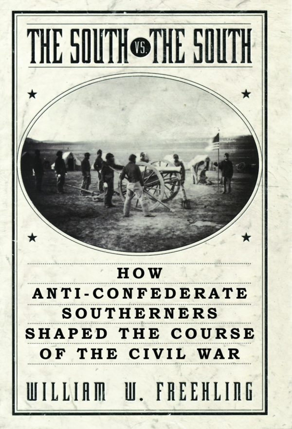 The South Vs. The South: How Anti-Confederate Southerners Shaped the Course of the Civil War [Paperback] Freehling, William W.