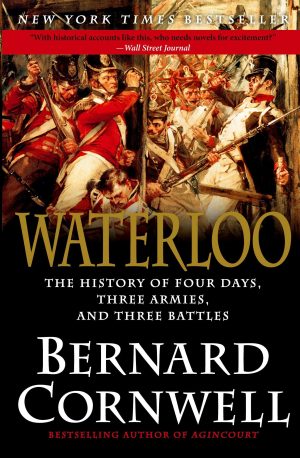Waterloo: The History of Four Days, Three Armies, and Three Battles [Paperback] Cornwell, Bernard