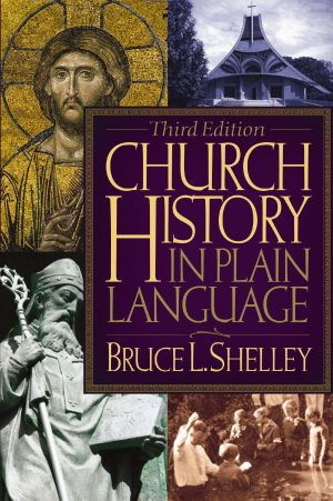 Church History in Plain Language, 3rd Edition Bruce L. Shelley