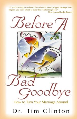 Before A Bad Goodbye: How to Turn Your Marriage Around [Paperback] Clinton, Tim