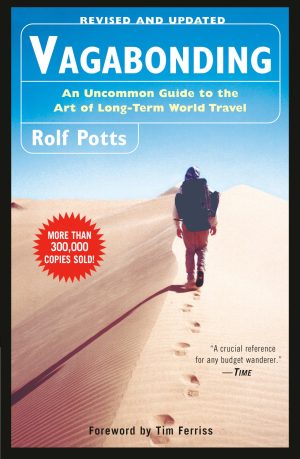 Vagabonding: An Uncommon Guide to the Art of Long-Term World Travel [Paperback] Potts, Rolf and Ferriss, Timothy