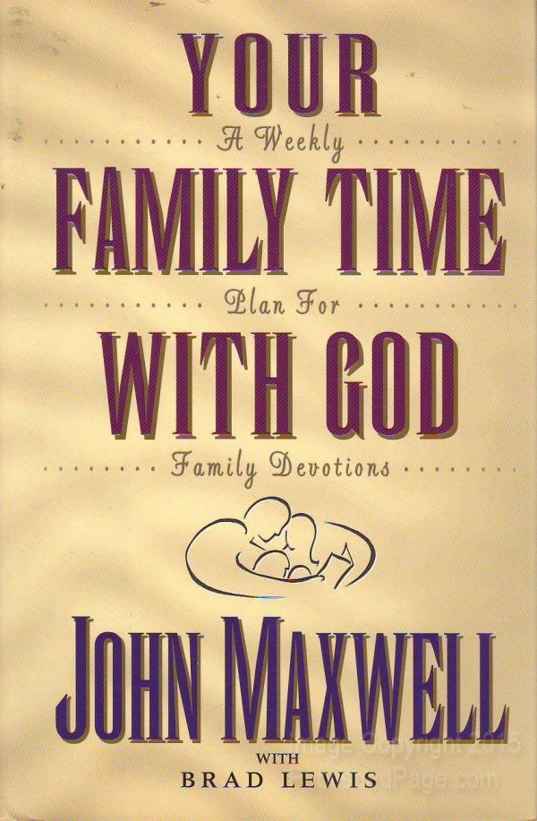 Your Family Time With God: A Weekly Plan for Family Devotions Maxwell, John C. and Lewis, Brad