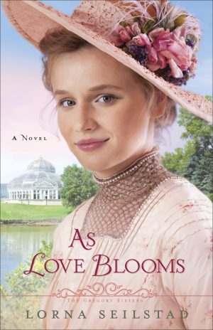 As Love Blooms: A Novel (The Gregory Sisters) [Paperback] Seilstad, Lorna