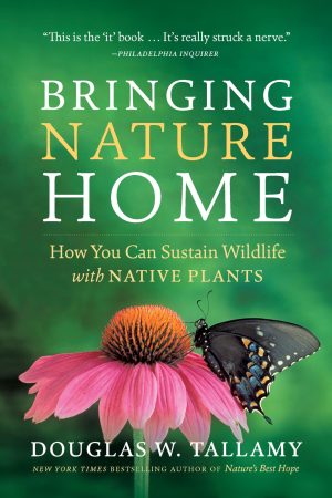 Bringing Nature Home: How You Can Sustain Wildlife with Native Plants, Updated and Expanded [Paperback] Douglas W. Tallamy and Rick Darke
