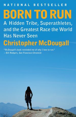 Born to Run: A Hidden Tribe, Superathletes, and the Greatest Race the World Has Never Seen [Paperback] McDougall, Christopher