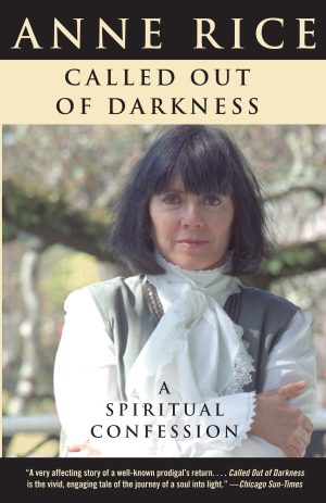 Called Out of Darkness: A Spiritual Confession [Paperback] Rice, Anne