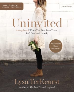 Uninvited Study Guide: Living Loved When You Feel Less Than, Left Out, and Lonely TerKeurst, Lysa