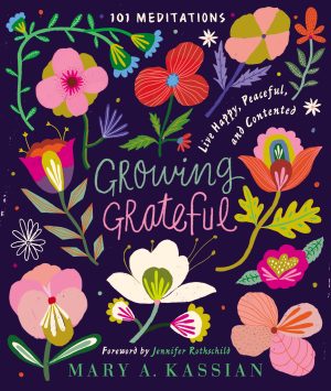 Growing Grateful: Live Happy, Peaceful, and Contented (A 101-Day Devotional) [Hardcover] Kassian, Mary A. and Jennifer Rothschild