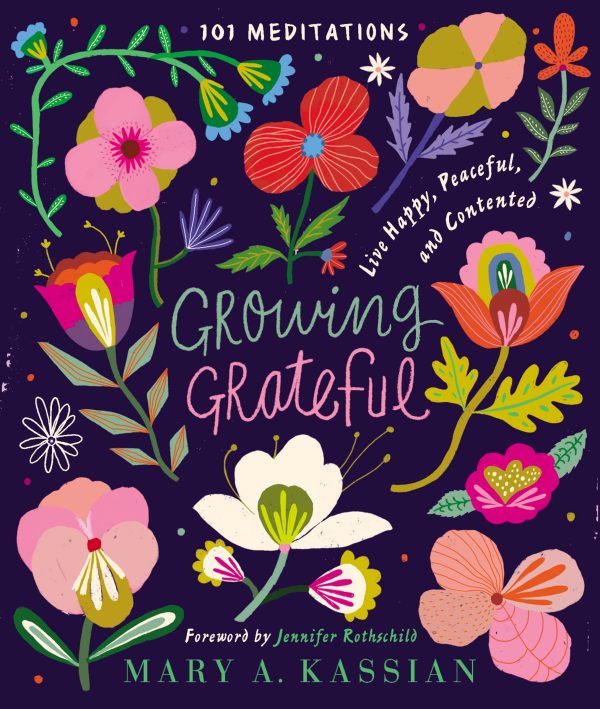 Growing Grateful: Live Happy, Peaceful, and Contented (A 101-Day Devotional) [Hardcover] Kassian, Mary A. and Jennifer Rothschild