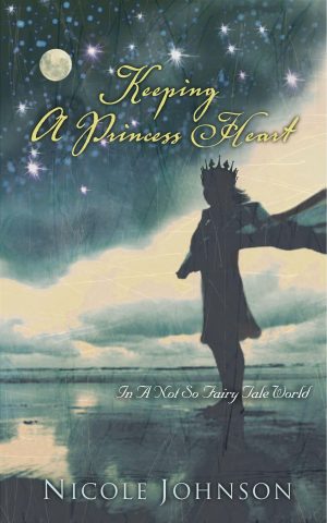 Keeping a Princess Heart: In a Not-So-Fairy-Tale World [Paperback] Johnson, Nicole